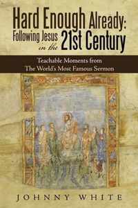 Hard Enough Already: Following Jesus in the 21St Century