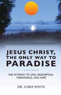 Jesus Christ, The Only Way to Paradise