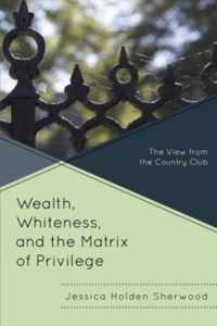 Wealth, Whiteness, and the Matrix of Privilege