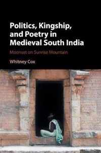 Politics, Kingship, and Poetry in Medieval South India