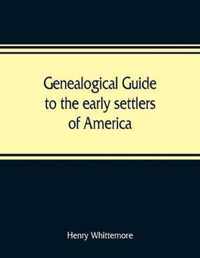 Genealogical guide to the early settlers of America