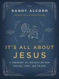 It's All About Jesus A Treasury of Insights on Our Savior, Lord, and Friend