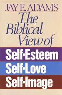 The Biblical View of Self-Esteem, Self-Love, and Self-Image