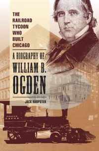 The Railroad Tycoon Who Built Chicago