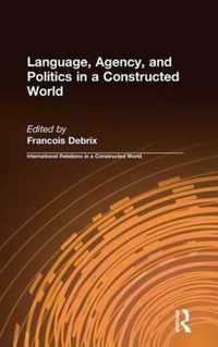 Language, Agency, and Politics in a Constructed World