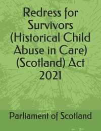 Redress for Survivors (Historical Child Abuse in Care) (Scotland) Act 2021