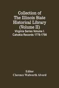 Collection Of The Illinois State Historical Library (Volume Ii) Virginia Series Volume I. Cahokia Records 1778-1790