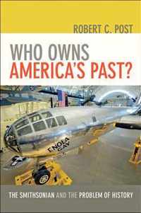 Who Owns Americas Past?  The Smithsonian and the Problem of History