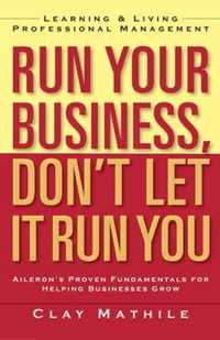 Run Your Business, Don'T Let It Run You; Learning And Living