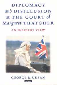 Diplomacy and Disillusion at the Court of Margaret Thatcher