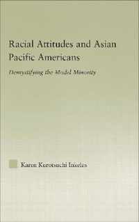 Racial Attitudes and Asian Pacific Americans: Demystifying the Model Minority