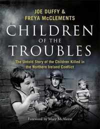 Children of the Troubles The Untold Story of the Children Killed in the Northern Ireland Conflict