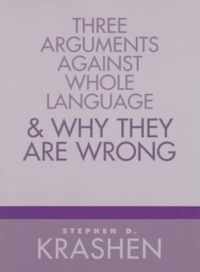 Three Arguments against Whole Language & Why They are Wrong