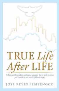 True Life, After Life: What Good Is It For Someone to Gain The Whole World, Yet Forfeit Their Soul? (Mark 8