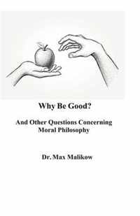 Why Be Good? And Other Questions Concerning Moral Philosophy