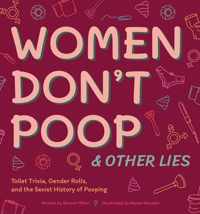 Women Don&apos;t Poop And Other Lies