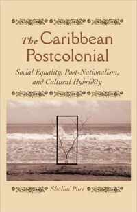 The Caribbean Postcolonial: Social Equality, Post/Nationalism, and Cultural Hybridity