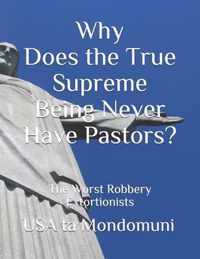 Why Does the True Supreme Being Never Have Pastors?