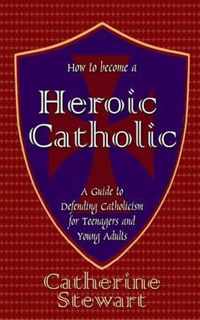 How to Become a Heroic Catholic