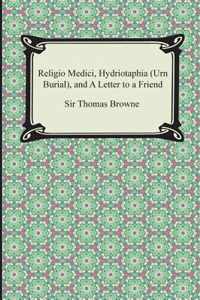 Religio Medici, Hydriotaphia (Urn Burial), and a Letter to a Friend