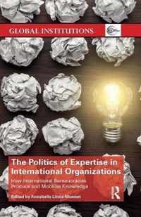 The Politics of Expertise in International Organizations