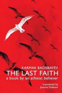 The Last Faith: A Book by an Atheist Believer