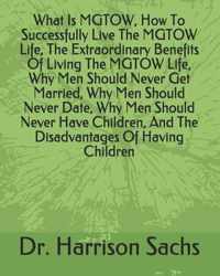 What Is MGTOW, How To Successfully Live The MGTOW Life, The Extraordinary Benefits Of Living The MGTOW Life, Why Men Should Never Get Married, Why Men Should Never Date, Why Men Should Never Have Children, And The Disadvantages Of Having Children