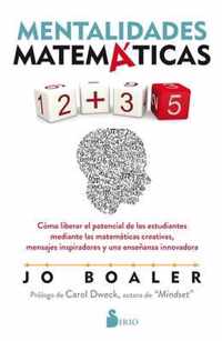 Mentalidades matemáticas : cómo liberar el potencial de los estudiantes mediante las matemáticas creativas, mensajes inspiradores y una enseñanza innovadora