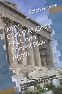 WHY CIVILIZATIONS FALL And Cannot Rise Again