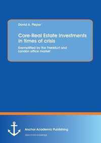 Core-Real Estate Investments in Times of Crisis