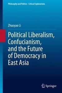 Political Liberalism, Confucianism, and the Future of Democracy in East Asia