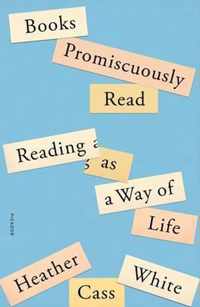 Books Promiscuously Read: Reading as a Way of Life