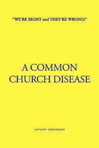 ''We're Right and They're Wrong!'' a Common Church Disease