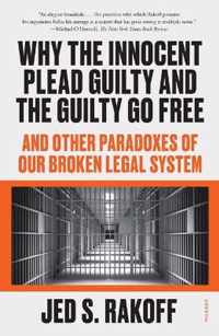 Why the Innocent Plead Guilty and the Guilty Go Free