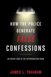 How the Police Generate False Confessions