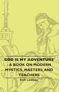 God Is My Adventure - A Book On Modern Mystics, Masters, And Teachers