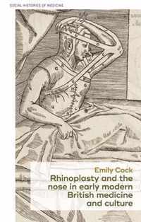 Rhinoplasty and the nose in early modern British medicine and culture 25 Social Histories of Medicine