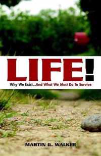 Life! Why We Exist... and What We Must Do to Survive