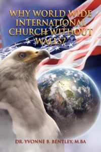 Why World Wide International Church Without Walls?