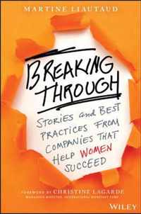 Breaking Through: Stories and Best Practices from Companies That Help Women Succeed