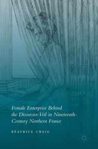 Female Enterprise Behind the Discursive Veil in Nineteenth-Century Northern France