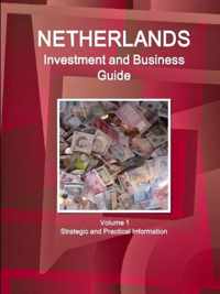 Netherlands Investment and Business Guide Volume 1 Strategic and Practical Information