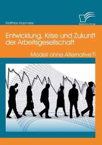 Entwicklung, Krise und Zukunft der Arbeitsgesellschaft