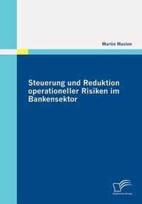 Steuerung und Reduktion operationeller Risiken im Bankensektor