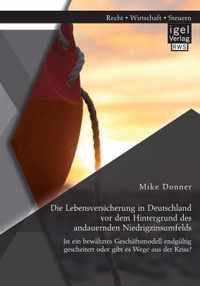 Die Lebensversicherung in Deutschland vor dem Hintergrund des andauernden Niedrigzinsumfelds: Ist ein bewährtes Geschäftsmodell endgültig gescheitert