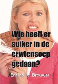 Wie heeft er suiker in de erwtensoep gedaan? - Emma W. Brouwer - Paperback (9789462602700)