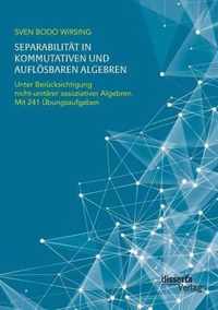 Separabilitat in kommutativen und aufloesbaren Algebren. Unter Berucksichtigung nicht-unitarer assoziativer Algebren; mit 241 UEbungsaufgaben