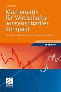 Mathematik Fr Wirtschaftswissenschaftler Kompakt: Kurz Und Verstndlich Mit Vielen Einfachen Beispielen