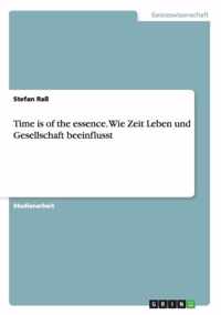 Time is of the essence. Wie Zeit Leben und Gesellschaft beeinflusst