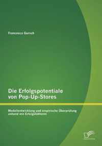 Die Erfolgspotentiale von Pop-Up-Stores: Modellentwicklung und empirische Überprüfung anhand von Erfolgsfaktoren